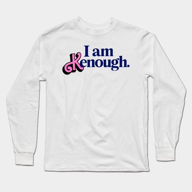 I am Kenough Long Sleeve T-Shirt by RANS.STUDIO